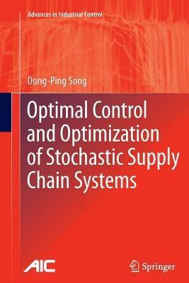 Optimal Control and Optimization of Stochastic Supply Chain Systems - Dong-Ping Song - cover