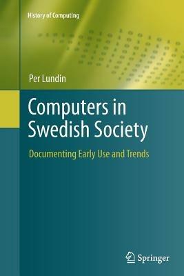 Computers in Swedish Society: Documenting Early Use and Trends - Per Lundin - cover