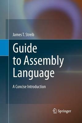 Guide to Assembly Language: A Concise Introduction - James T. Streib - cover