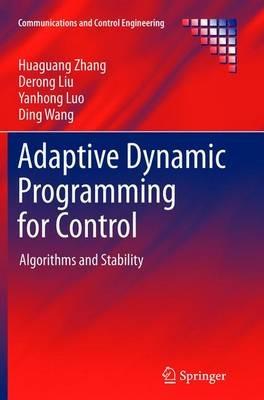 Adaptive Dynamic Programming for Control: Algorithms and Stability - Huaguang Zhang,Derong Liu,Yanhong Luo - cover
