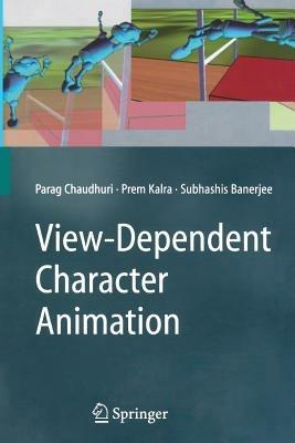 View-Dependent Character Animation - Parag Chaudhuri,Prem Kalra,Subhashis Banerjee - cover