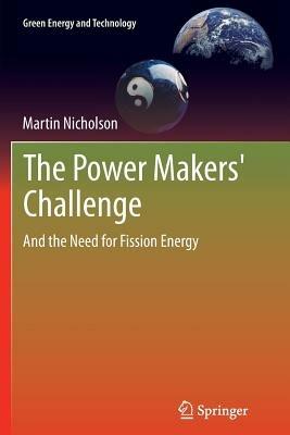 The Power Makers' Challenge: And the Need for Fission Energy - Martin Nicholson - cover