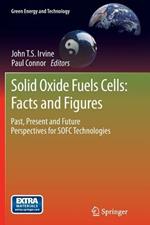 Solid Oxide Fuels Cells: Facts and Figures: Past Present and Future Perspectives for SOFC Technologies