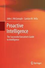 Proactive Intelligence: The Successful Executive's Guide to Intelligence
