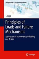 Principles of Loads and Failure Mechanisms: Applications in Maintenance, Reliability and Design