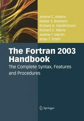 The Fortran 2003 Handbook: The Complete Syntax, Features and Procedures - Jeanne C. Adams,Walter S. Brainerd,Richard A. Hendrickson - cover