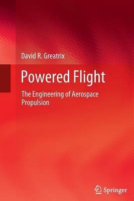 Powered Flight: The Engineering of Aerospace Propulsion - David R. Greatrix - cover