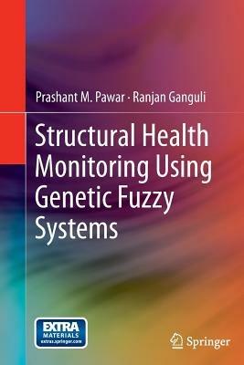 Structural Health Monitoring Using Genetic Fuzzy Systems - Prashant M. Pawar,Ranjan Ganguli - cover