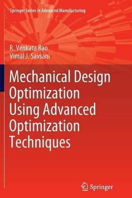 Mechanical Design Optimization Using Advanced Optimization Techniques - R. Venkata Rao,Vimal J. Savsani - cover