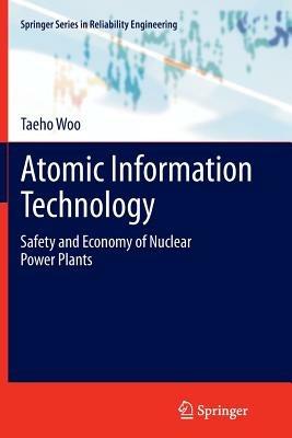 Atomic Information Technology: Safety and Economy of Nuclear Power Plants - Taeho Woo - cover