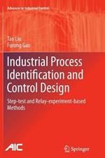 Industrial Process Identification and Control Design: Step-test and Relay-experiment-based Methods