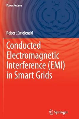 Conducted Electromagnetic Interference (EMI) in Smart Grids - Robert Smolenski - cover