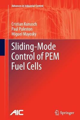 Sliding-Mode Control of PEM Fuel Cells - Cristian Kunusch,Paul Puleston,Miguel Mayosky - cover