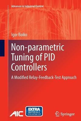 Non-parametric Tuning of PID Controllers: A Modified Relay-Feedback-Test Approach - Igor Boiko - cover