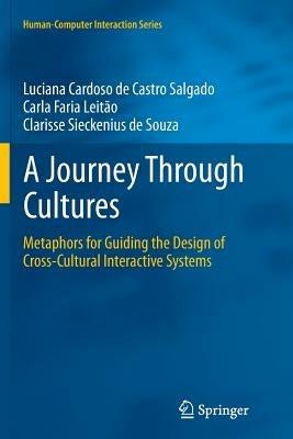 A Journey Through Cultures: Metaphors for Guiding the Design of Cross-Cultural Interactive Systems - Luciana Cardoso de Castro Salgado,Carla Faria Leitão,Clarisse Sieckenius de Souza - cover