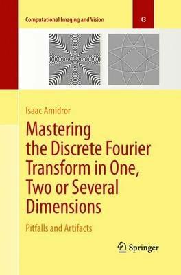 Mastering the Discrete Fourier Transform in One, Two or Several Dimensions: Pitfalls and Artifacts - Isaac Amidror - cover