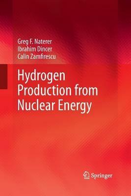 Hydrogen Production from Nuclear Energy - Greg F Naterer,Ibrahim Dincer,Calin Zamfirescu - cover