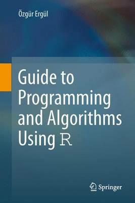 Guide to Programming and Algorithms Using R - Özgür Ergül - cover
