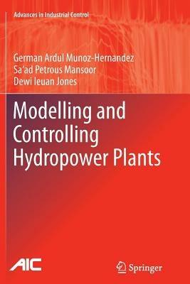 Modelling and Controlling Hydropower Plants - German Ardul Munoz-Hernandez,Sa'ad Petrous Mansoor,Dewi Ieuan Jones - cover