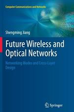 Future Wireless and Optical Networks: Networking Modes and Cross-Layer Design