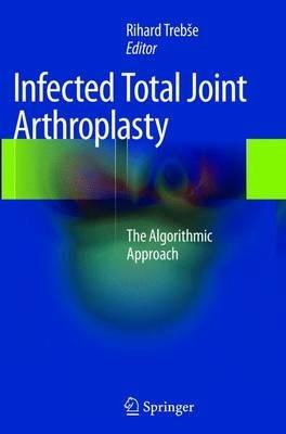 Infected Total Joint Arthroplasty: The Algorithmic Approach - cover