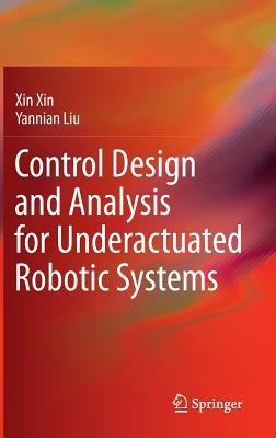 Control Design and Analysis for Underactuated Robotic Systems - Xin Xin,Yannian Liu - cover
