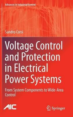 Voltage Control and Protection in Electrical Power Systems: From System Components to Wide-Area Control - Sandro Corsi - cover