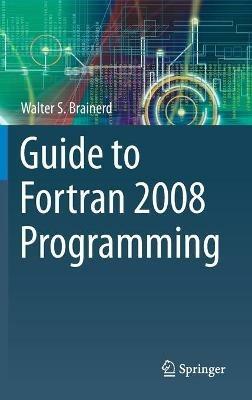 Guide to Fortran 2008 Programming - Walter S. Brainerd - cover