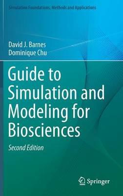 Guide to Simulation and Modeling for Biosciences - David J. Barnes,Dominique Chu - cover
