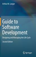 Guide to Software Development: Designing and Managing the Life Cycle - Arthur M. Langer - cover