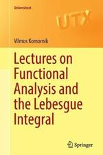 Lectures on Functional Analysis and the Lebesgue Integral