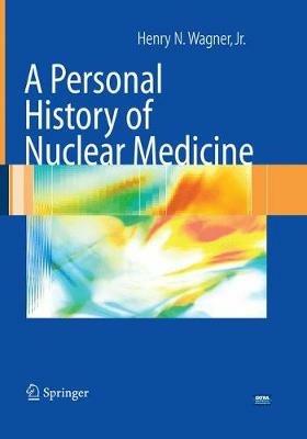 A Personal History of Nuclear Medicine - Henry N. Wagner - cover