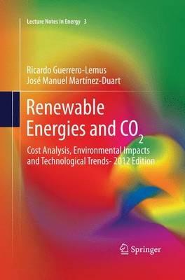 Renewable Energies and CO2: Cost Analysis, Environmental Impacts and Technological Trends- 2012 Edition - Ricardo Guerrero-Lemus,José Manuel Martínez-Duart - cover