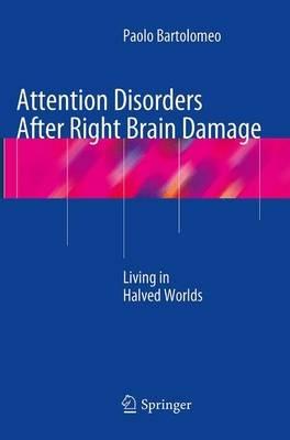 Attention Disorders After Right Brain Damage: Living in Halved Worlds - Paolo Bartolomeo - cover