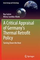 A Critical Appraisal of Germany's Thermal Retrofit Policy: Turning Down the Heat - Ray Galvin,Minna Sunikka-Blank - cover