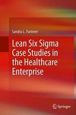 Lean Six Sigma Case Studies in the Healthcare Enterprise