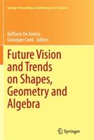 Future Vision and Trends on Shapes, Geometry and Algebra - cover