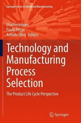 Technology and Manufacturing Process Selection: The Product Life Cycle Perspective - cover