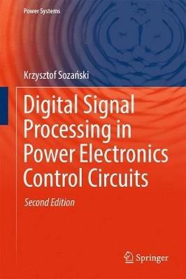 Digital Signal Processing in Power Electronics Control Circuits - Krzysztof Sozanski - cover