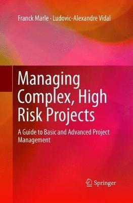 Managing Complex, High Risk Projects: A Guide to Basic and Advanced Project Management - Franck Marle,Ludovic-Alexandre Vidal - cover
