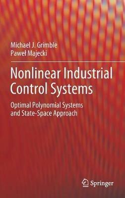 Nonlinear Industrial Control Systems: Optimal Polynomial Systems and State-Space Approach - Michael J. Grimble,Pawel Majecki - cover