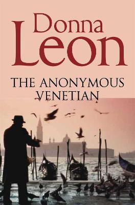 The Anonymous Venetian: The Atmospheric Murder Mystery Set in Venice - Donna Leon - cover
