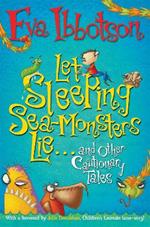 Let Sleeping Sea-Monsters Lie: and Other Cautionary Tales