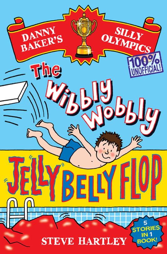 Danny Baker's Silly Olympics: The Wibbly Wobbly Jelly Belly Flop - 100% Unofficial! - Steve Hartley - ebook