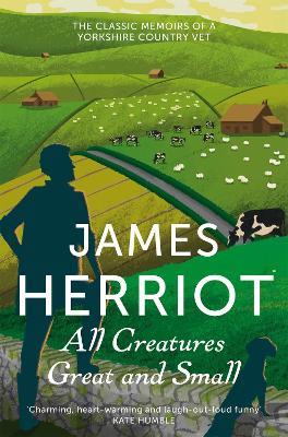 All Creatures Great and Small: The Classic Memoirs of a Yorkshire Country Vet - James Herriot - cover