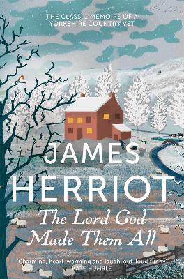 The Lord God Made Them All: The Classic Memoirs of a Yorkshire Country Vet - James Herriot - cover