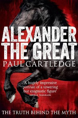 Alexander the Great: The Truth Behind the Myth - Paul Cartledge - cover