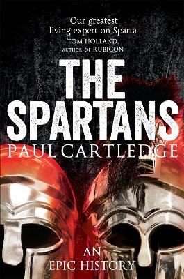 The Spartans: An Epic History - Paul Cartledge - 2