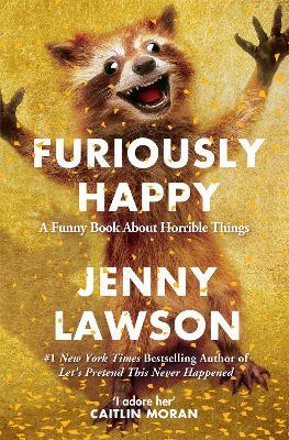 Furiously Happy: A Funny Book About Horrible Things - Jenny Lawson - cover