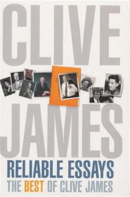 Reliable Essays: The Best of Clive James - Clive James - cover
